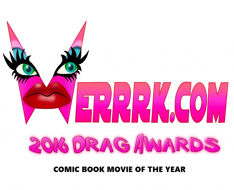WERRRK.com 2016 Drag Awards: 2016 Comic Book Movie of the Year 19